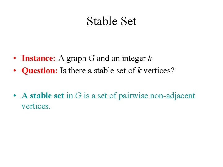 Stable Set • Instance: A graph G and an integer k. • Question: Is