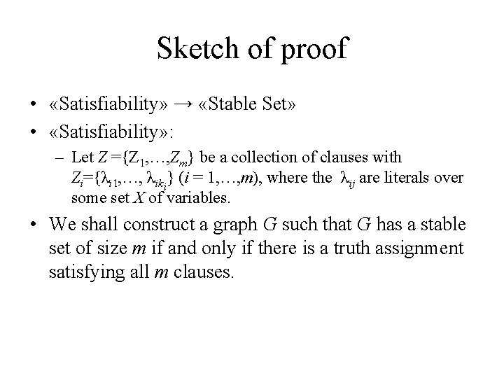 Sketch of proof • «Satisfiability» → «Stable Set» • «Satisfiability» : – Let Z