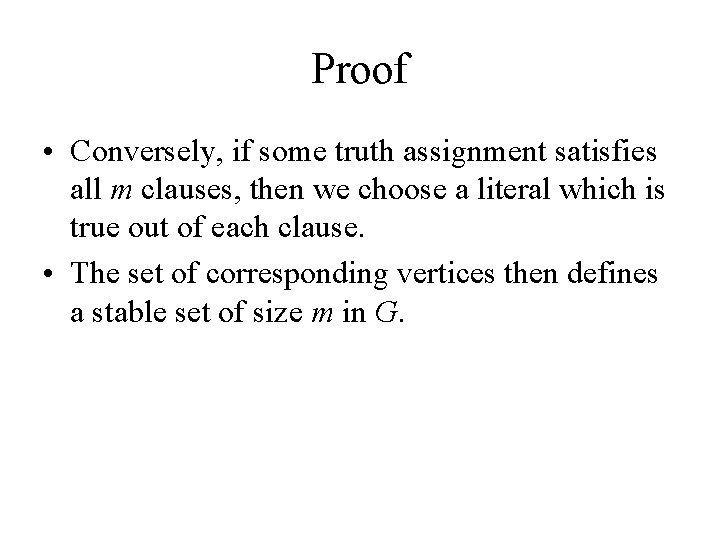 Proof • Conversely, if some truth assignment satisfies all m clauses, then we choose