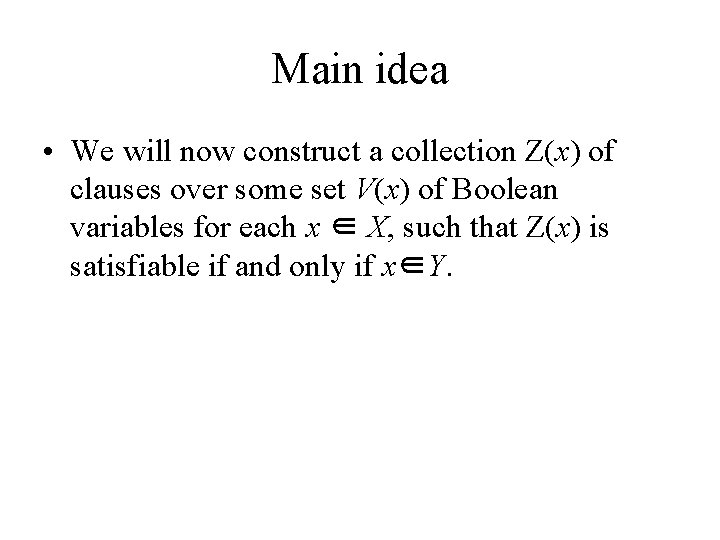 Main idea • We will now construct a collection Z(x) of clauses over some