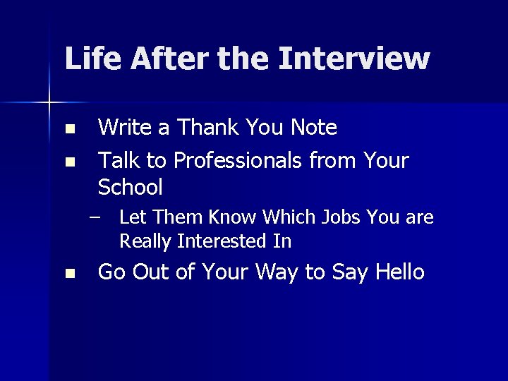 Life After the Interview n n Write a Thank You Note Talk to Professionals