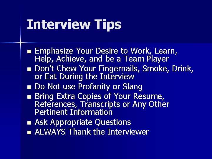 Interview Tips n n n Emphasize Your Desire to Work, Learn, Help, Achieve, and