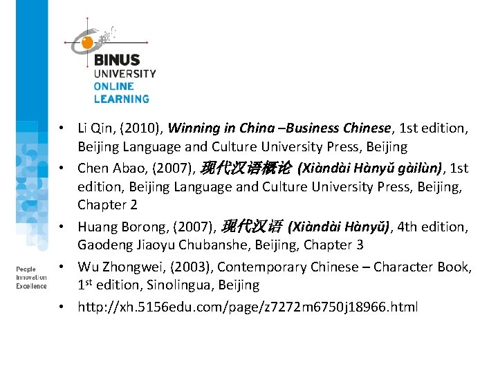  • Li Qin, (2010), Winning in China –Business Chinese, 1 st edition, Beijing