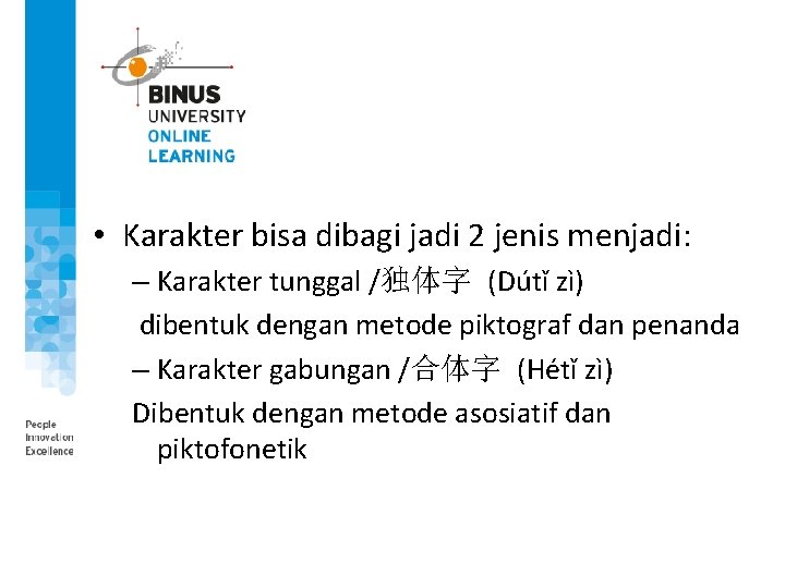  • Karakter bisa dibagi jadi 2 jenis menjadi: – Karakter tunggal /独体字 (Dútǐ