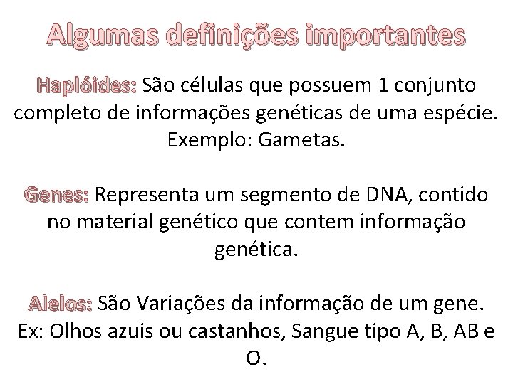 Algumas definições importantes Haplóides: São células que possuem 1 conjunto completo de informações genéticas