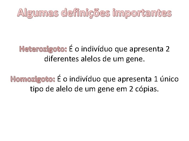 Algumas definições importantes Heterozigoto: É o indivíduo que apresenta 2 diferentes alelos de um