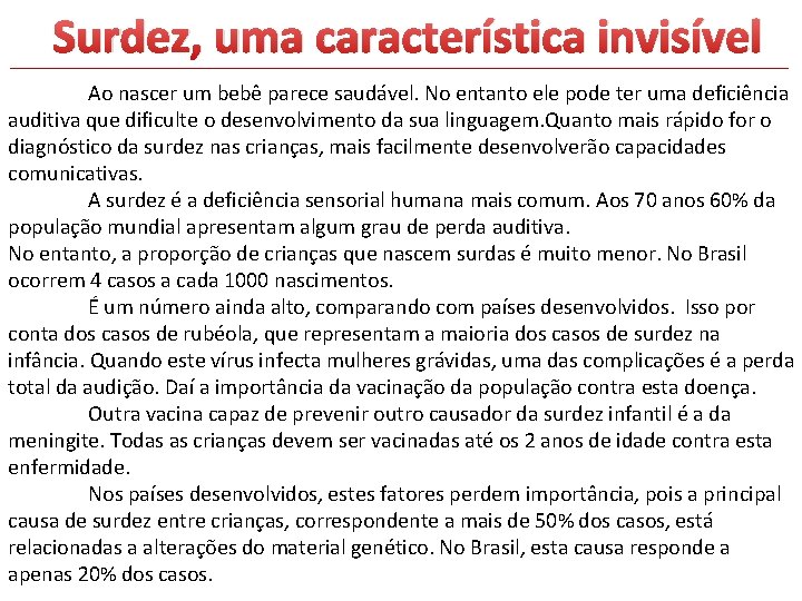 Surdez, uma característica invisível Ao nascer um bebê parece saudável. No entanto ele pode