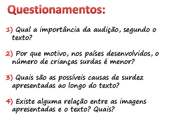 Questionamentos: 1) Qual a importância da audição, segundo o texto? 2) Por que motivo,