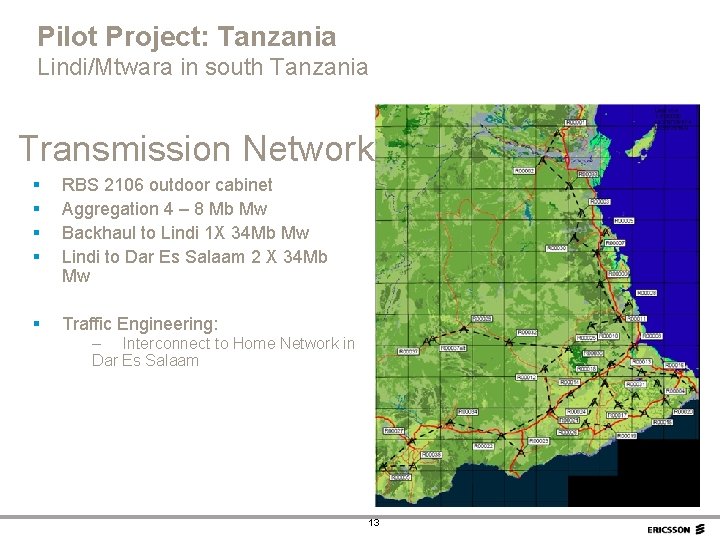 Pilot Project: Tanzania Lindi/Mtwara in south Tanzania Transmission Network § § RBS 2106 outdoor