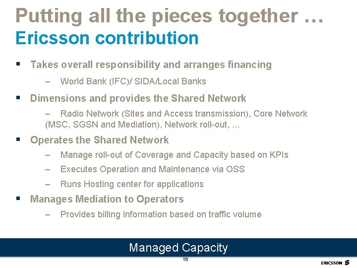 Putting all the pieces together … Ericsson contribution § Takes overall responsibility and arranges