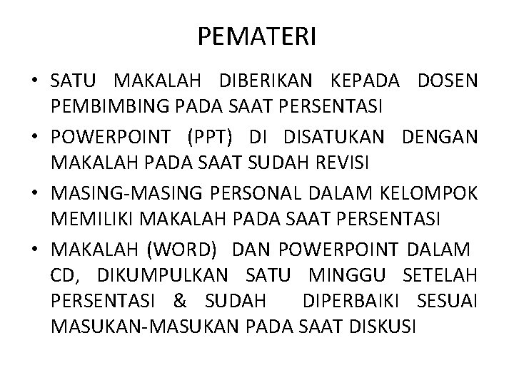 PEMATERI • SATU MAKALAH DIBERIKAN KEPADA DOSEN PEMBIMBING PADA SAAT PERSENTASI • POWERPOINT (PPT)