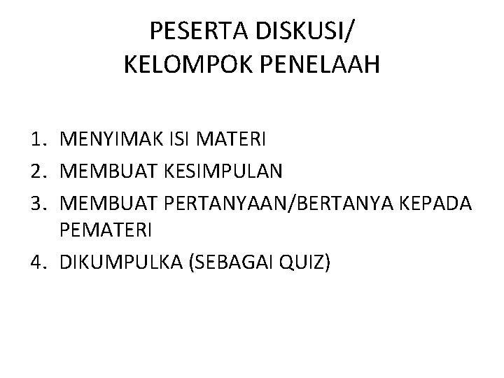 PESERTA DISKUSI/ KELOMPOK PENELAAH 1. MENYIMAK ISI MATERI 2. MEMBUAT KESIMPULAN 3. MEMBUAT PERTANYAAN/BERTANYA