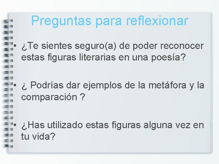 Preguntas para reflexionar • ¿Te sientes seguro(a) de poder reconocer estas figuras literarias en
