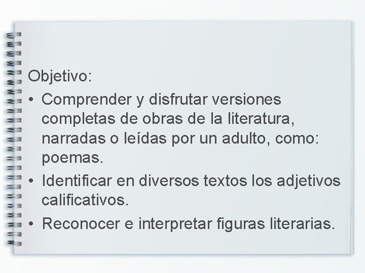 Objetivo: • Comprender y disfrutar versiones completas de obras de la literatura, narradas o