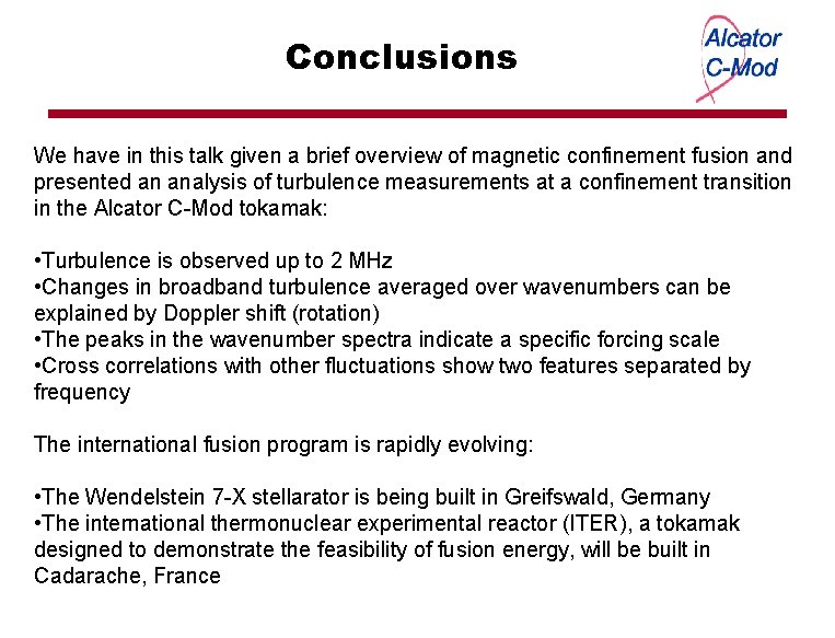 Conclusions We have in this talk given a brief overview of magnetic confinement fusion