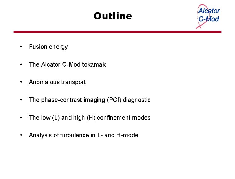 Outline • Fusion energy • The Alcator C-Mod tokamak • Anomalous transport • The