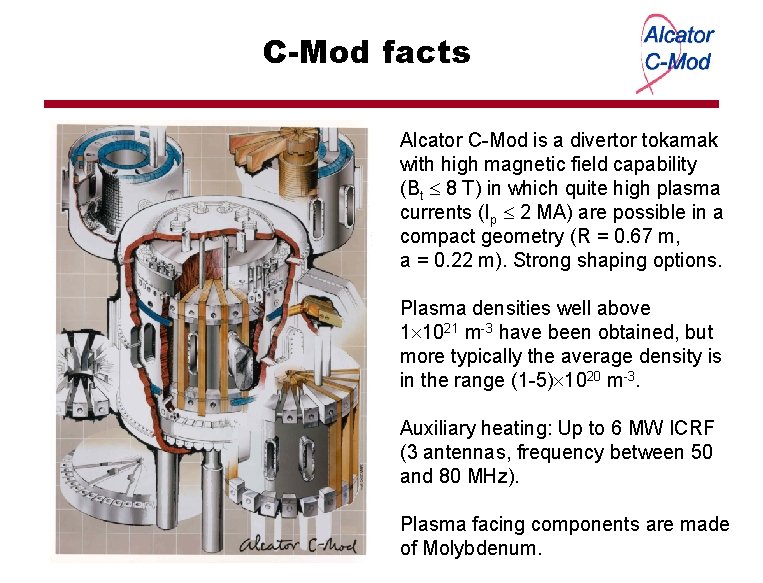 C-Mod facts Alcator C-Mod is a divertor tokamak with high magnetic field capability (Bt