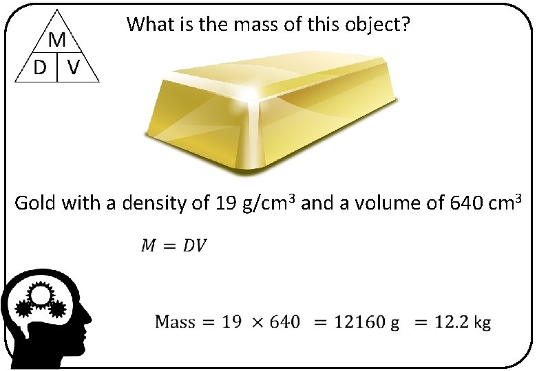 What is the mass of this object? Gold with a density of 19 g/cm