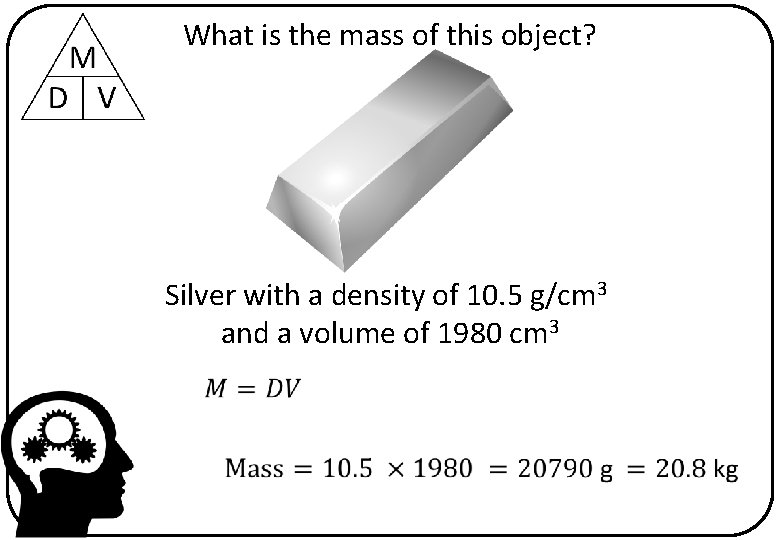 What is the mass of this object? Silver with a density of 10. 5