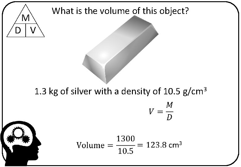 What is the volume of this object? 1. 3 kg of silver with a