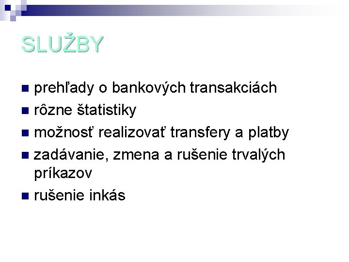 SLUŽBY prehľady o bankových transakciách n rôzne štatistiky n možnosť realizovať transfery a platby