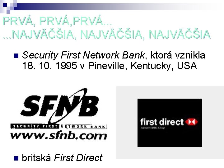 PRVÁ, PRVÁ. . . NAJVÄČŠIA, NAJVÄČŠIA n Security First Network Bank, ktorá vznikla 18.