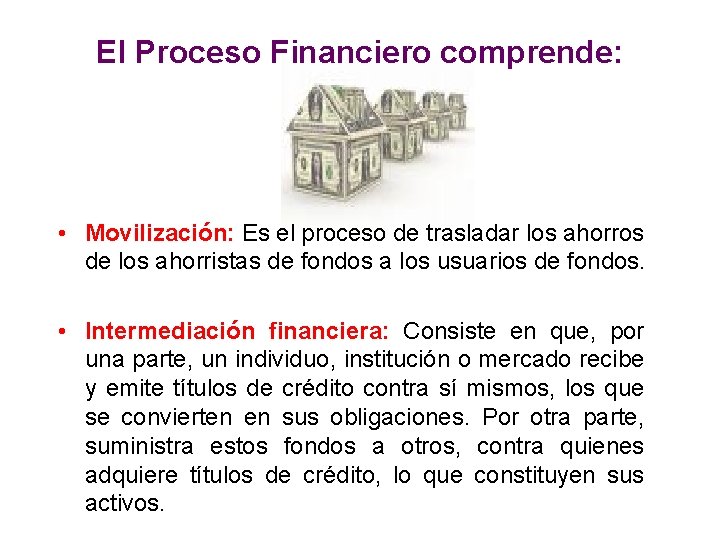 El Proceso Financiero comprende: • Movilización: Es el proceso de trasladar los ahorros de