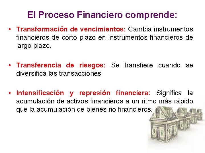 El Proceso Financiero comprende: • Transformación de vencimientos: Cambia instrumentos financieros de corto plazo