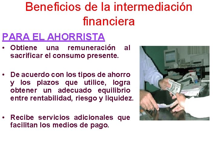 Beneficios de la intermediación financiera PARA EL AHORRISTA • Obtiene una remuneración al sacrificar