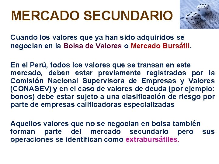 MERCADO SECUNDARIO Cuando los valores que ya han sido adquiridos se negocian en la