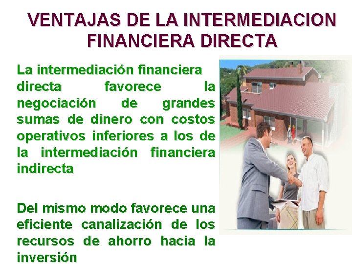 VENTAJAS DE LA INTERMEDIACION FINANCIERA DIRECTA La intermediación financiera directa favorece la negociación de