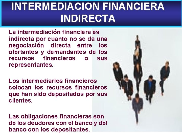 INTERMEDIACION FINANCIERA INDIRECTA La intermediación financiera es indirecta por cuanto no se da una