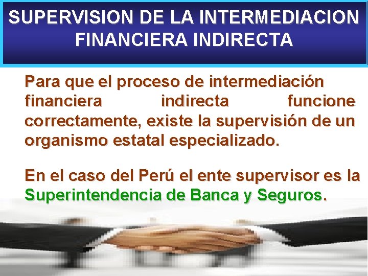 SUPERVISION DE LA INTERMEDIACION FINANCIERA INDIRECTA Para que el proceso de intermediación financiera indirecta