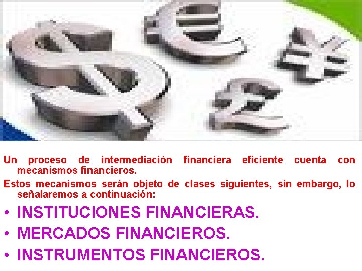 Un proceso de intermediación financiera eficiente cuenta con mecanismos financieros. Estos mecanismos serán objeto