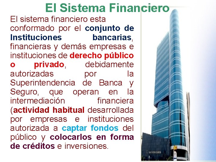 El Sistema Financiero El sistema financiero esta conformado por el conjunto de Instituciones bancarias,