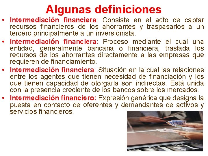 Algunas definiciones • Intermediación financiera: Consiste en el acto de captar recursos financieros de