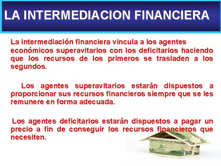 LA INTERMEDIACION FINANCIERA La intermediación financiera vincula a los agentes económicos superavitarios con los