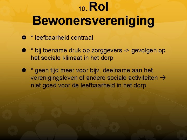 . Rol Bewonersvereniging 10 * leefbaarheid centraal * bij toename druk op zorggevers ->