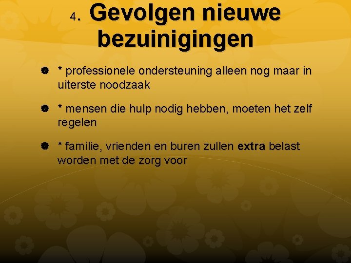 . Gevolgen nieuwe bezuinigingen 4 * professionele ondersteuning alleen nog maar in uiterste noodzaak