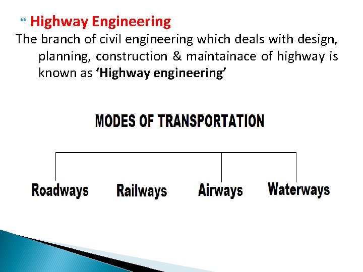  Highway Engineering The branch of civil engineering which deals with design, planning, construction