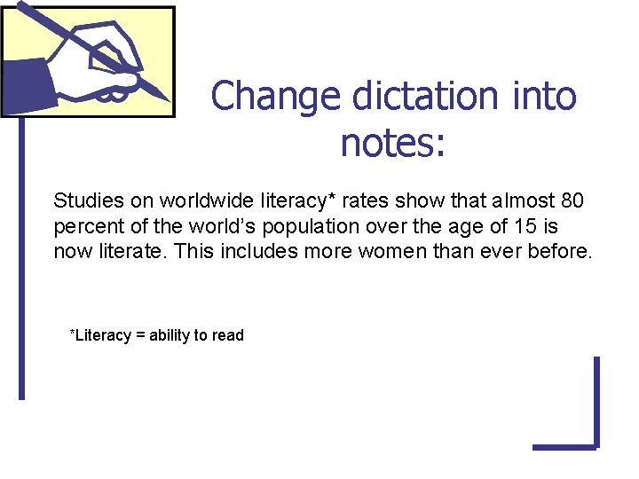 Change dictation into notes: Studies on worldwide literacy* rates show that almost 80 percent