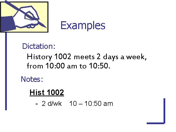 Examples Dictation: History 1002 meets 2 days a week, from 10: 00 am to