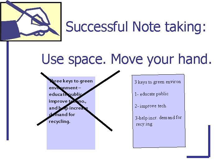 Successful Note taking: Use space. Move your hand. Three keys to green environment –