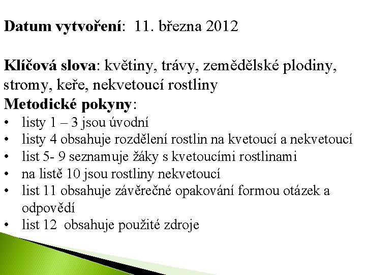 Datum vytvoření: 11. března 2012 Klíčová slova: květiny, trávy, zemědělské plodiny, stromy, keře, nekvetoucí