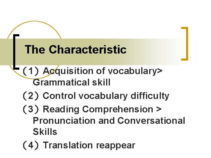 The Characteristic （1）Acquisition of vocabulary> Grammatical skill （2）Control vocabulary difficulty （3）Reading Comprehension > Pronunciation