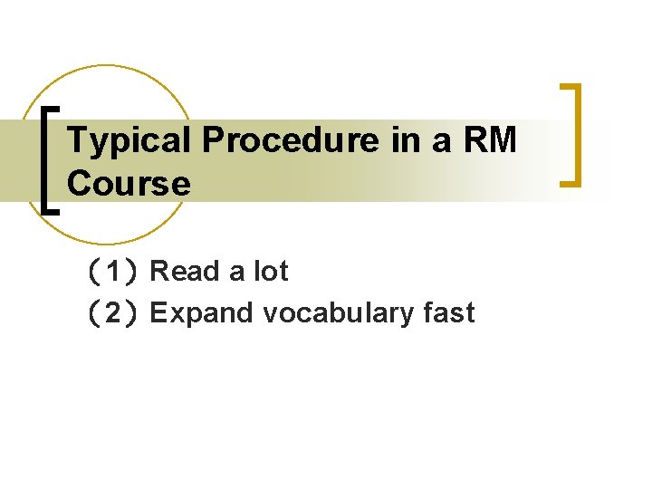 Typical Procedure in a RM Course （1）Read a lot （2）Expand vocabulary fast 