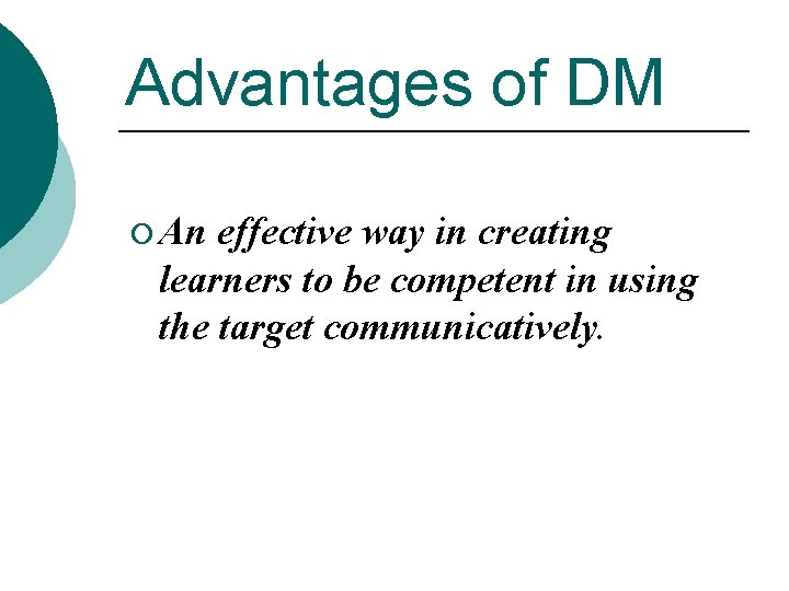Advantages of DM ¡ An effective way in creating learners to be competent in