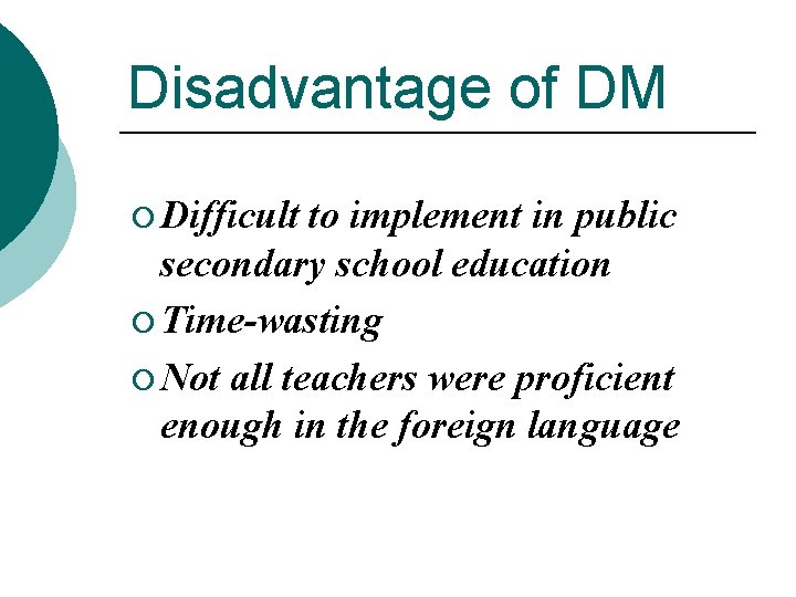 Disadvantage of DM ¡ Difficult to implement in public secondary school education ¡ Time-wasting