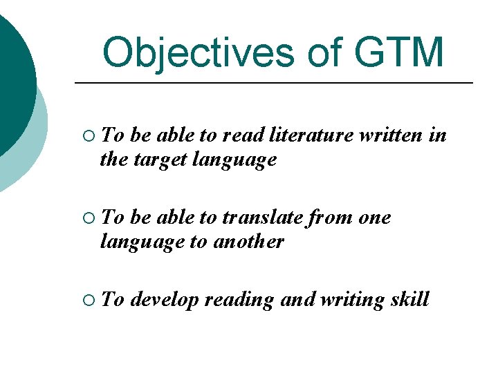 Objectives of GTM ¡ To be able to read literature written in the target