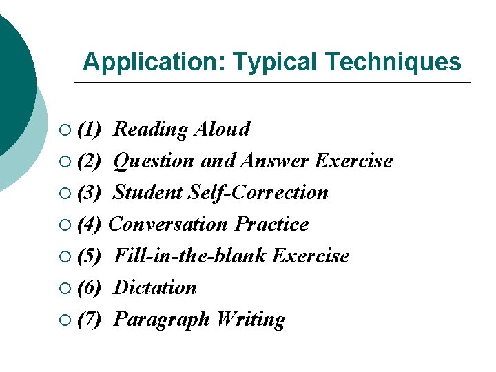 Application: Typical Techniques ¡ (1) Reading Aloud ¡ (2) Question and Answer Exercise ¡